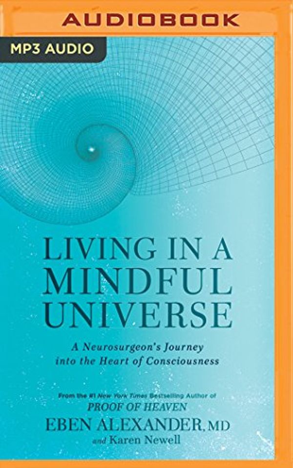 Cover Art for 9781543630039, Living in a Mindful Universe by Eben, M.d. Alexander