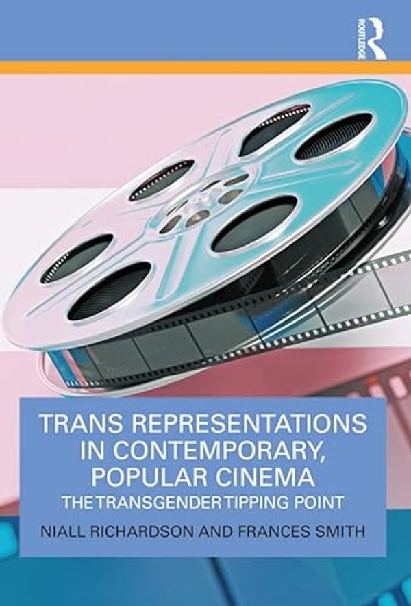 Cover Art for B0B3YZXW1Y, Trans Representations in Contemporary, Popular Cinema: The Transgender Tipping Point by Richardson, Niall, Smith, Frances