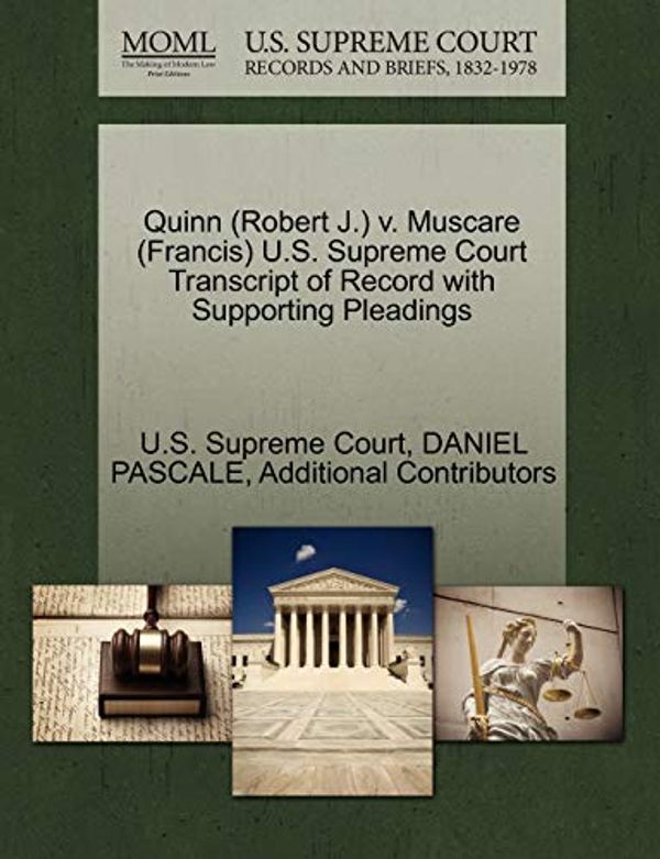 Cover Art for 9781270646563, Quinn (Robert J.) V. Muscare (Francis) U.S. Supreme Court Transcript of Record with Supporting Pleadings by Daniel Pascale, Additional Contributors
