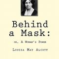 Cover Art for 9781450563192, Behind a Mask by Louisa May Alcott