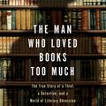 Cover Art for 9781101140307, The Man Who Loved Books Too Much by Allison Hoover Bartlett