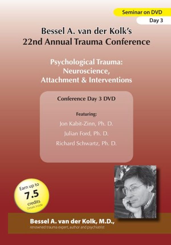 Cover Art for 0736211365873, Bessel van der Kolk's 22nd Annual Trauma Conference - Psychological Trauma: Neuroscience, Attachment and Therapeutic Interventions (Day 3) by 