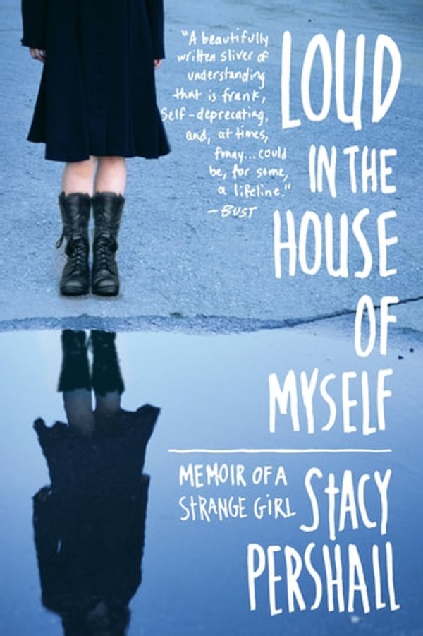 Cover Art for 9780393080513, Loud in the House of Myself: Memoir of a Strange Girl by Stacy Pershall