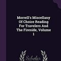 Cover Art for 9781342543462, Morrell's Miscellany of Choice Reading for Travelers and the Fireside, Volume 1 by Anonymous