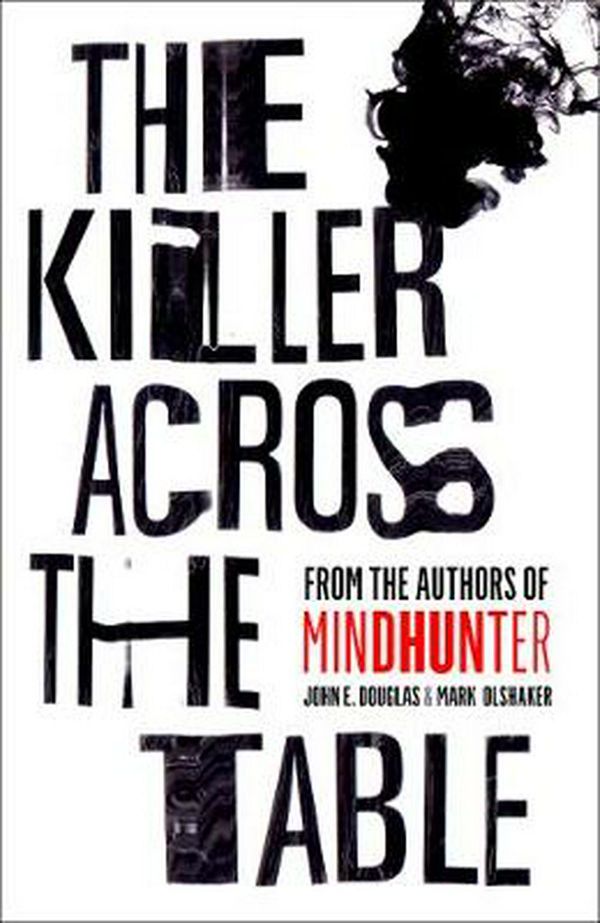 Cover Art for 9780008338121, The Killer across the Table: Unlocking the Secrets of Serial Killers andPredators with the FBI's Original Mindhunter by John E. Douglas