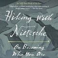Cover Art for B0796W8HDG, Hiking with Nietzsche: On Becoming Who You Are by John J. Kaag