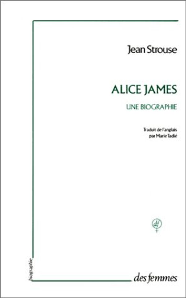 Cover Art for 9782721002785, ALICE JAMES UNE BIOGRAPHIE by 