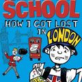 Cover Art for 9780099596653, Middle School: How I Got Lost in London by James Patterson