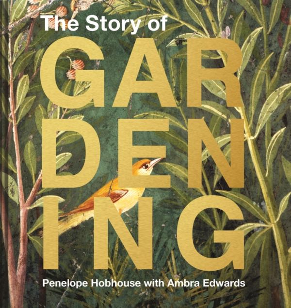 Cover Art for 9781911595748, Story of Gardening: A cultural history of famous gardens from around the world by Penelope Hobhouse