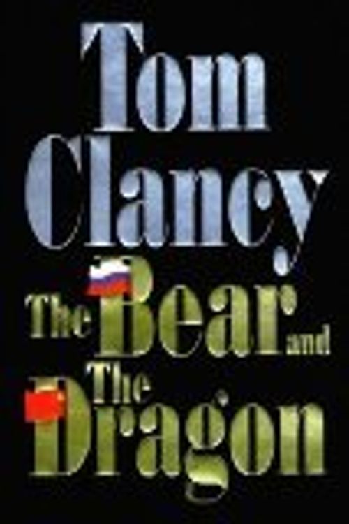 Cover Art for B004TGL8IE, (First Edition) THE BEAR AND THE DRAGON by Tom Clancy by Tom Clancy
