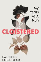 Cover Art for 9781784745059, Cloistered: My Years as a Nun by Catherine Coldstream