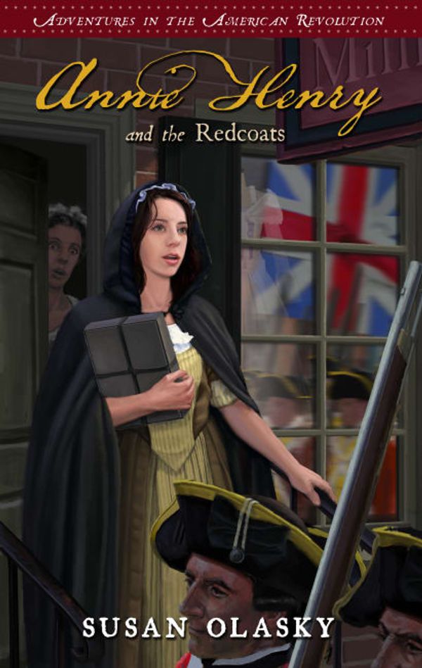 Cover Art for 9781596383777, Annie Henry and the Redcoats by Susan Olasky