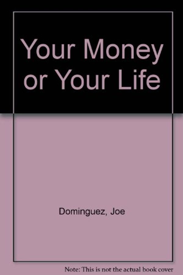 Cover Art for 9780141800943, Your Money or Your Life by Joe Dominguez
