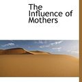 Cover Art for 9781117755700, The Influence of Mothers by Charles A. Goodrich