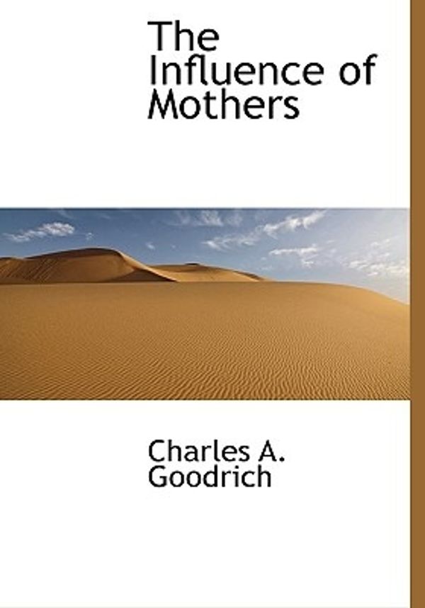 Cover Art for 9781117755700, The Influence of Mothers by Charles A. Goodrich