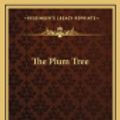Cover Art for 9781163336069, The Plum Tree by David Graham Phillips