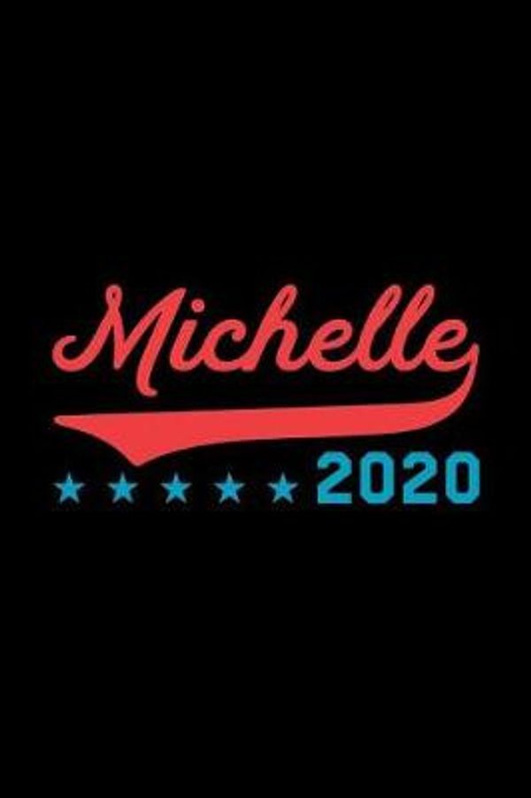 Cover Art for 9781798052891, Michelle 2020: Michelle Obama Journal, Diary, Notebook, 2020 Election, American, President, Liberal, Political, Democrat, Republican, Congress, Activist, 6x9, 110 Pages, White Paper by Sr Creations
