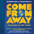 Cover Art for B07XD67P8H, Come from Away: Welcome to the Rock: An Inside Look at the Hit Musical by Irene Sankoff, David Hein, Laurence Maslon