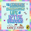 Cover Art for B08XZT28PN, The Extremely Embarrassing Life of Lottie Brooks by Katie Kirby