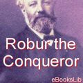 Cover Art for 9781412139823, Robur the Conqueror by Jules Verne