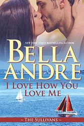 Cover Art for 9781938127564, I Love How You Love Me: The Sullivans by Bella Andre