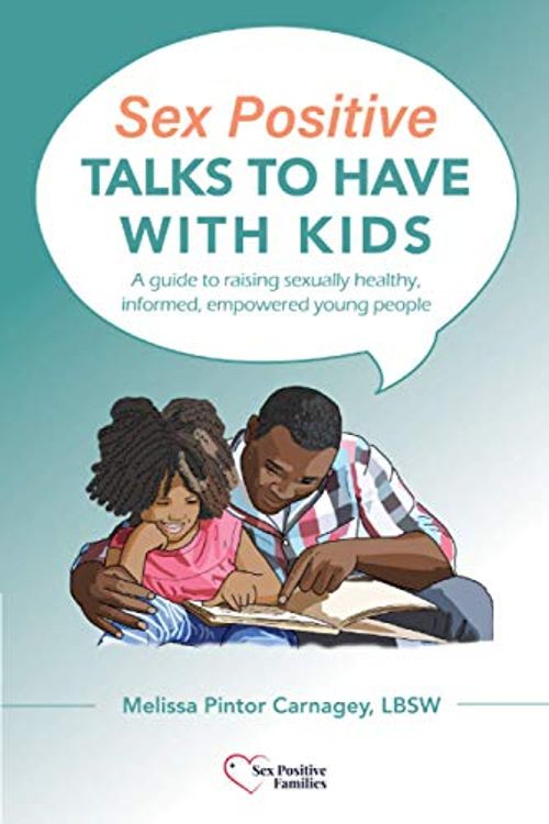 Cover Art for 9798693011991, Sex Positive Talks to Have With Kids: A guide to raising sexually healthy, informed, empowered young people by Carnagey LBSW, Melissa Pintor