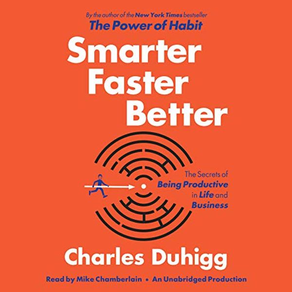 Cover Art for B017WRCV0A, Smarter Faster Better: The Secrets of Being Productive in Life and Business by Charles Duhigg