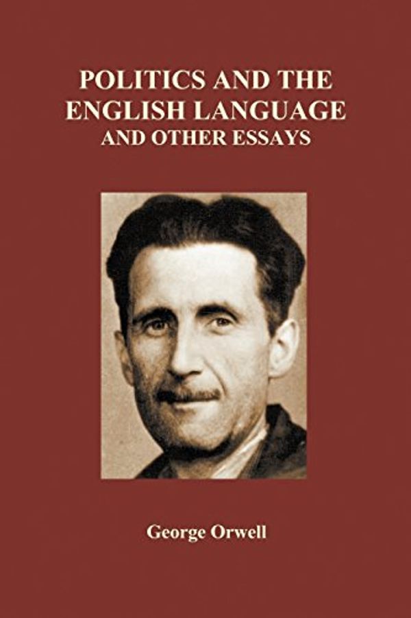 Cover Art for 9781849028363, Politics and the English Language and Other Essays (Paperback) by George Orwell