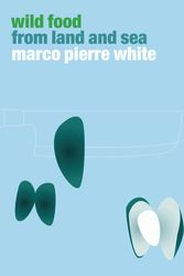 Cover Art for 9780091870904, Wild Food From Land And Sea by Marco Pierre White