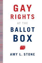 Cover Art for 9780816675487, Gay Rights at the Ballot Box by Amy L. Stone