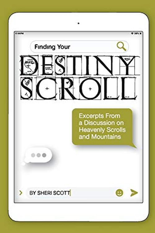 Cover Art for 9781989269183, Finding Your Destiny Scroll: Excerpts from a Discussion on Heavenly Scrolls and Mountains by Sheri Scott