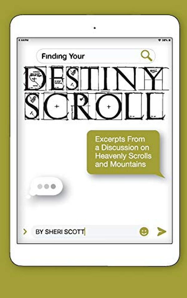 Cover Art for 9781989269183, Finding Your Destiny Scroll: Excerpts from a Discussion on Heavenly Scrolls and Mountains by Sheri Scott