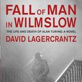 Cover Art for 9781848668928, Fall of Man in Wilmslow: The Death and Life of Alan Turing by David Lagercrantz