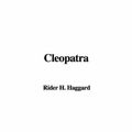 Cover Art for 9781404345157, Cleopatra by H. Rider Haggard