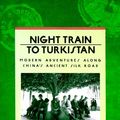 Cover Art for 9780871131904, Night Train to Turkistan: Modern Adventures along China's Ancient Silk Road by Stuart Stevens