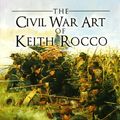Cover Art for 9781849084352, The Civil War Art of Keith Rocco by Robert Girardi