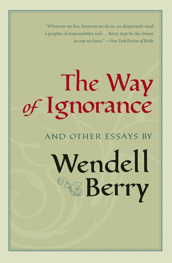 Cover Art for 9781593761196, The Way of Ignorance: And Other Essays by Wendell Berry