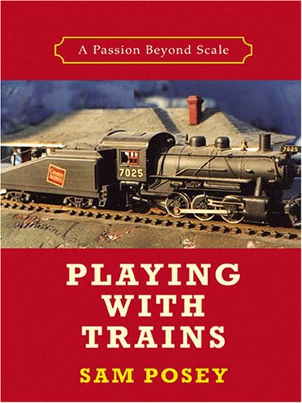 Cover Art for 9780786271764, Playing with Trains by Sam Posey