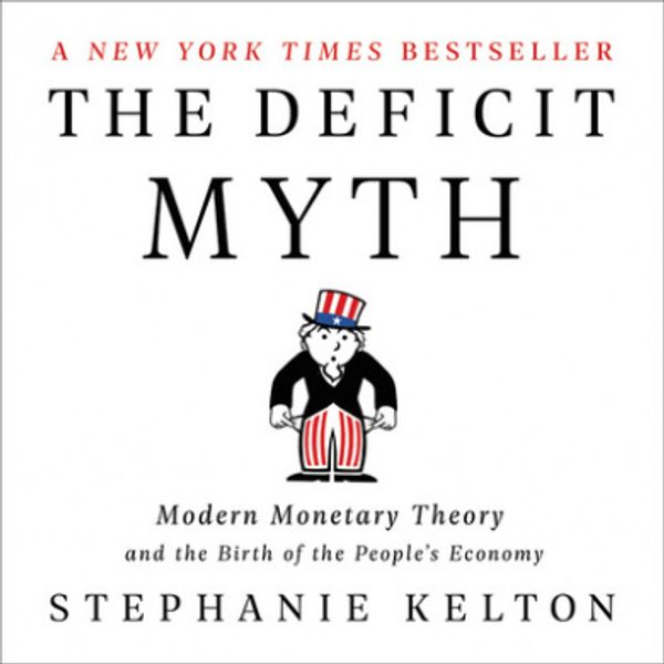 Cover Art for 9781549160356, The Deficit Myth Lib/E: Modern Monetary Theory and the Birth of the People's Economy by Stephanie Kelton