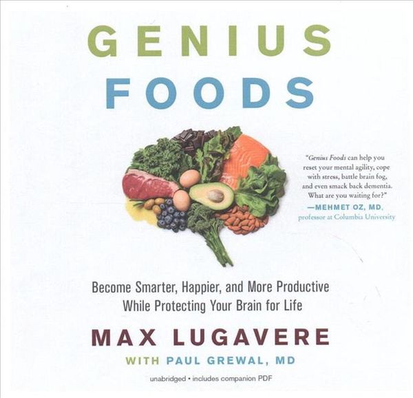 Cover Art for 9781538536599, Genius Foods: Become Smarter, Happier, and More Productive While Protecting Your Brain for Life by Max Lugavere