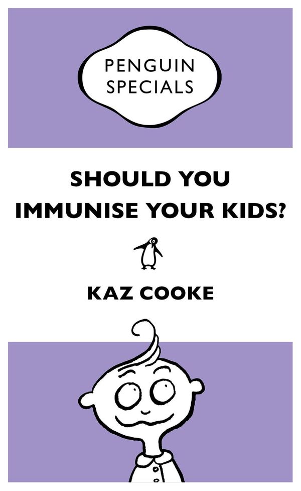 Cover Art for 9781743483206, Should You Immunise Your Kids? Penguin Special (eBook) by Kaz Cooke
