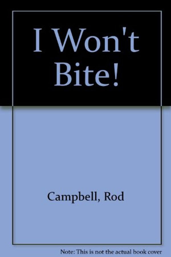 Cover Art for 9780907264705, I Won't Bite! by Rod Campbell