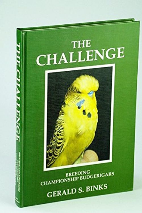 Cover Art for 9780953154609, The Challenge: Breeding Championship Budgerigars by Gerald S. Binks