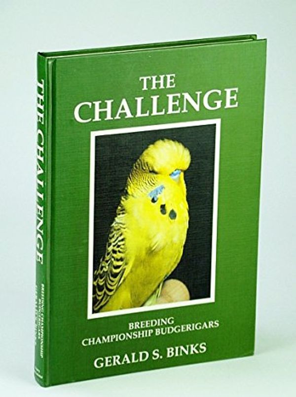 Cover Art for 9780953154609, The Challenge: Breeding Championship Budgerigars by Gerald S. Binks