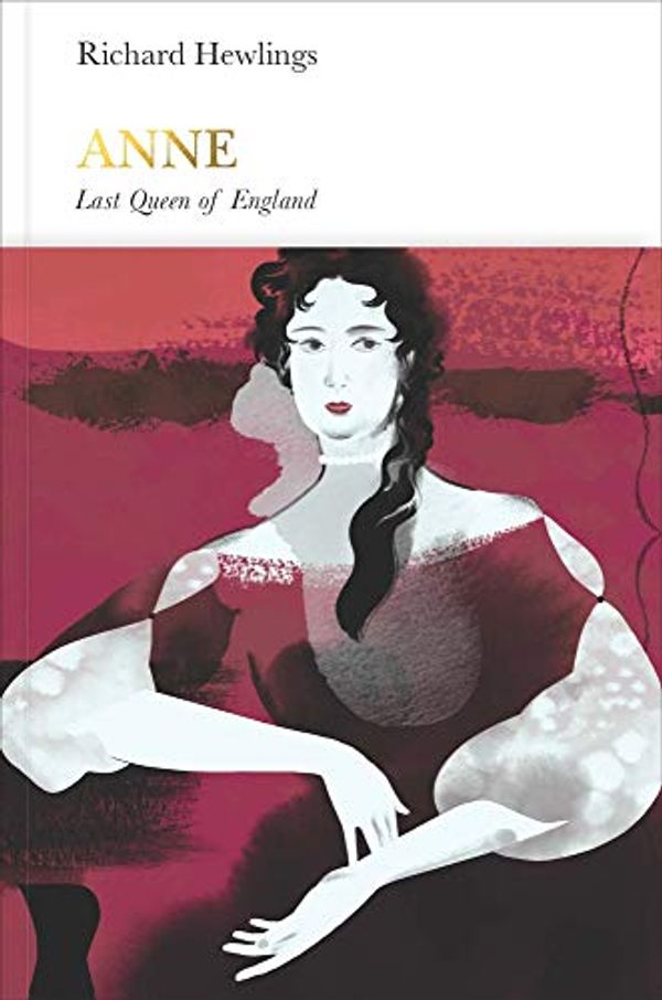 Cover Art for 9780241184448, Anne: Last Queen of England (Penguin Monarchs) by Richard Hewlings