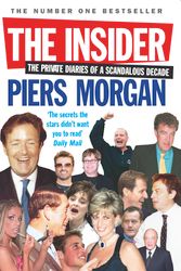 Cover Art for 9780091908492, The Insider: The Private Diaries of a Scandalous Decade by Piers Morgan