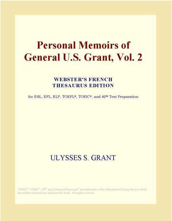 Cover Art for 9780497993702, Personal Memoirs of General U.S. Grant, Vol. 2 (Webster's French Thesaurus Edition) by Unknown
