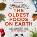 Cover Art for 9781742237602, Cooking with the Oldest Foods on Earth: Australian Native Foods Recipes and Sources Updated Edition by John Newton