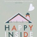 Cover Art for B07W5SBHFF, Happy Inside: 9 steps to harnessing the power of home for health and happiness by Michelle Ogundehin