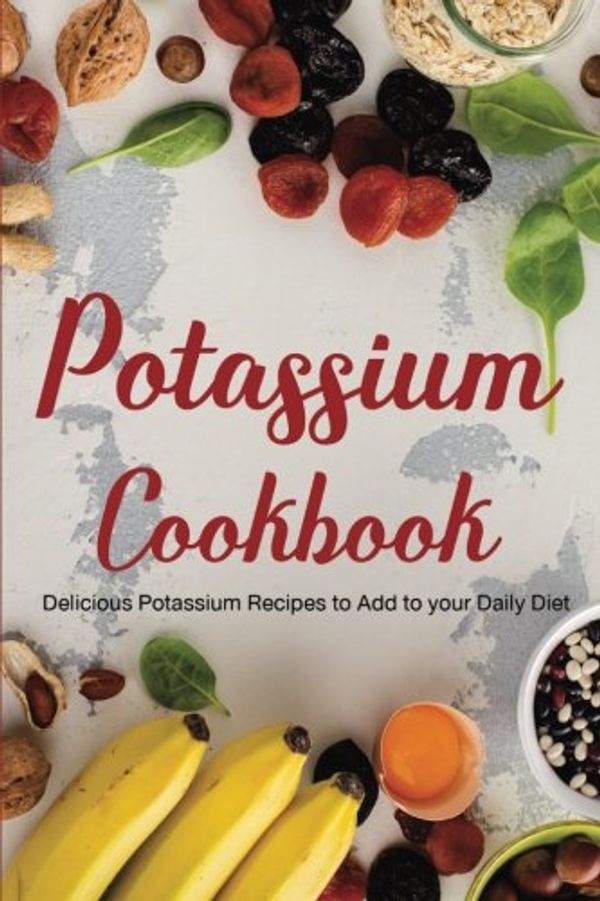 Cover Art for 9781979692601, Potassium Cookbook: Delicious Potassium Recipes to Add to your Daily Diet by Unknown